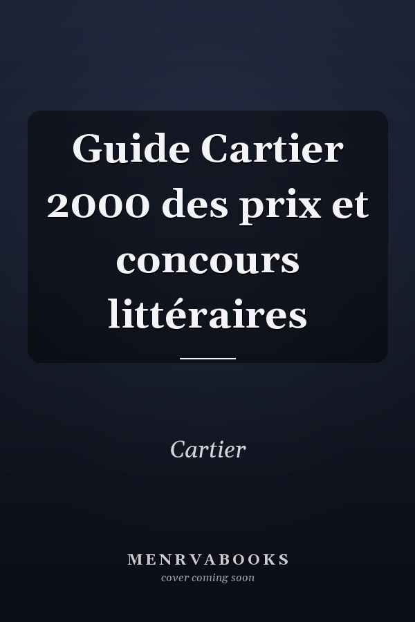 Guide Cartier 2000 des prix et concours littéraires