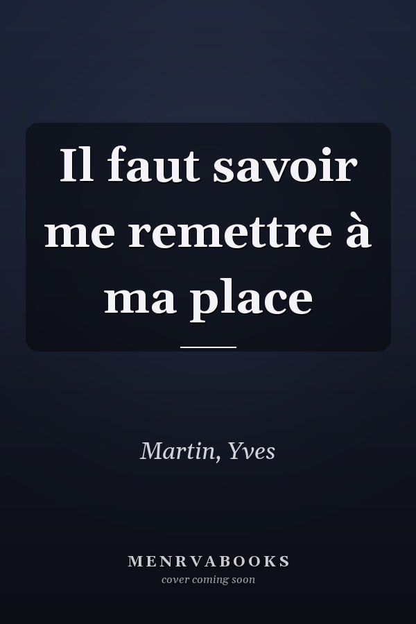 Il faut savoir me remettre à ma place