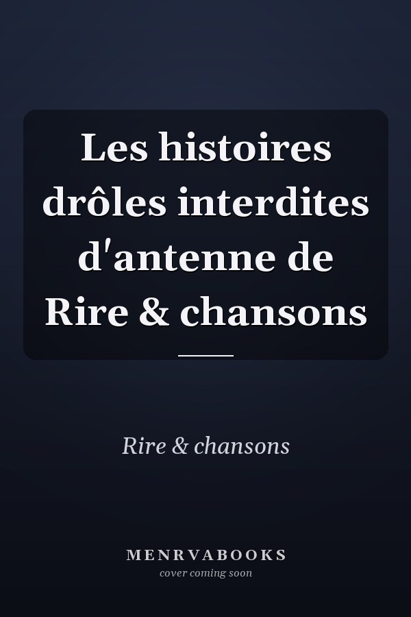 Les histoires drôles interdites d'antenne de Rire & chansons