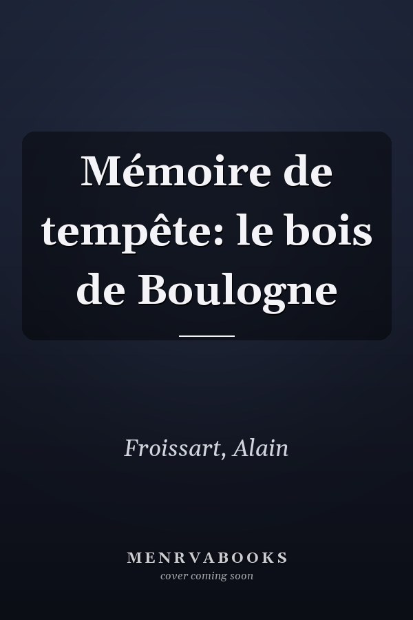 Mémoire de tempête: le bois de Boulogne