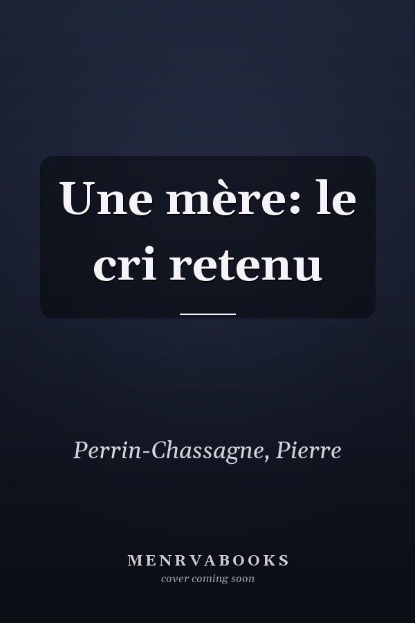 Une mère: le cri retenu