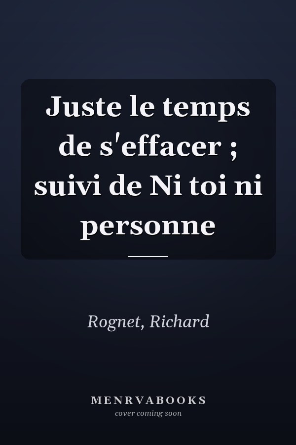 Juste le temps de s'effacer ; suivi de Ni toi ni personne
