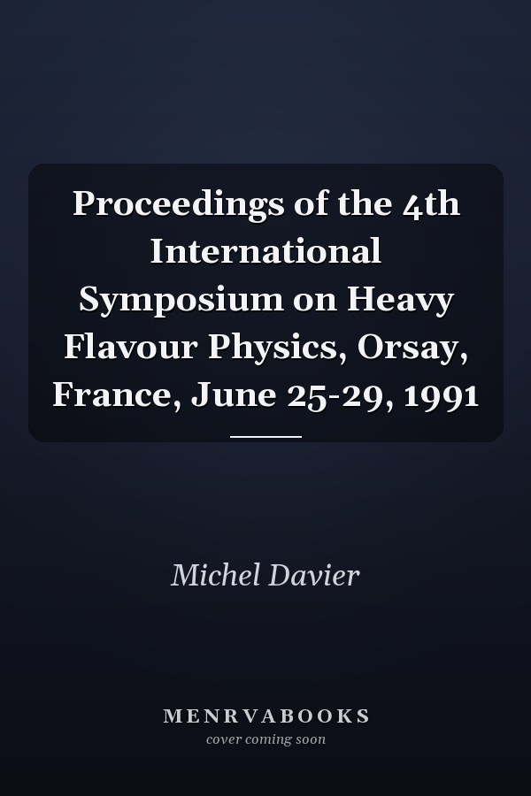 Proceedings of the 4th International Symposium on Heavy Flavour Physics, Orsay, France, June 25-29, 1991