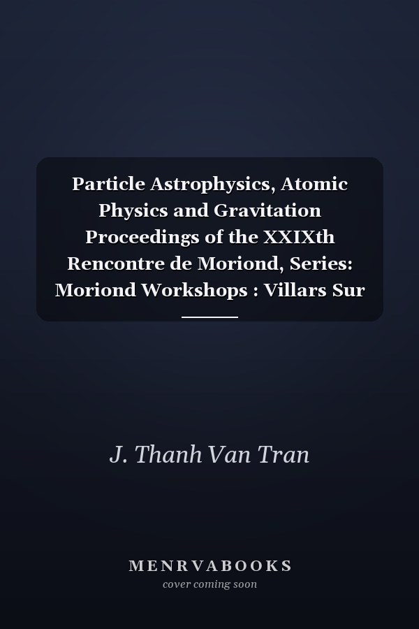 Particle Astrophysics, Atomic Physics and Gravitation Proceedings of the XXIXth Rencontre de Moriond, Series: Moriond Workshops : Villars Sur Ollon, Switzerland, January 22-29, 1994