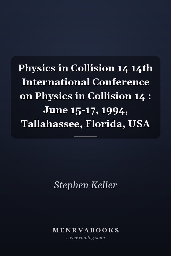 Physics in Collision 14 14th International Conference on Physics in Collision 14 : June 15-17, 1994, Tallahassee, Florida, USA