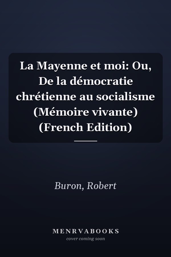 La Mayenne et moi: Ou, De la démocratie chrétienne au socialisme (Mémoire vivante) (French Edition)