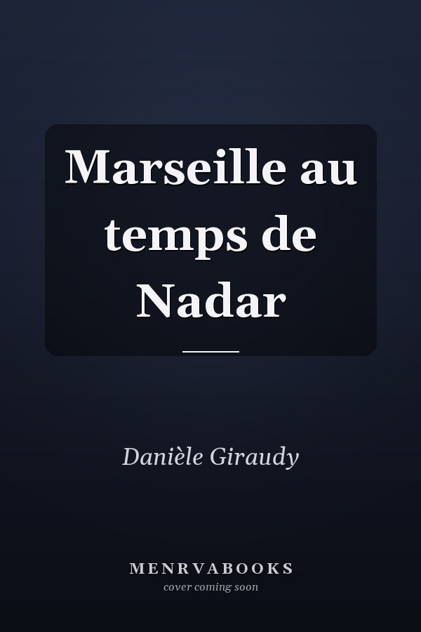 Marseille au temps de Nadar
