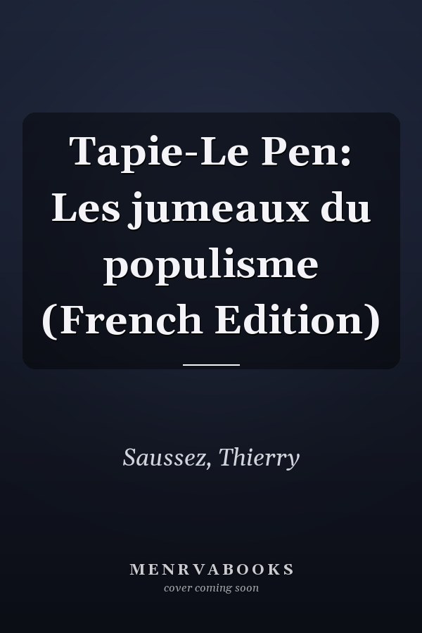 Tapie-Le Pen: Les jumeaux du populisme (French Edition)