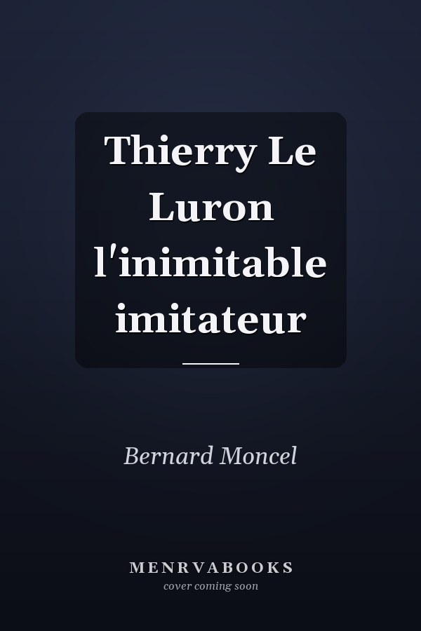 Thierry Le Luron l'inimitable imitateur