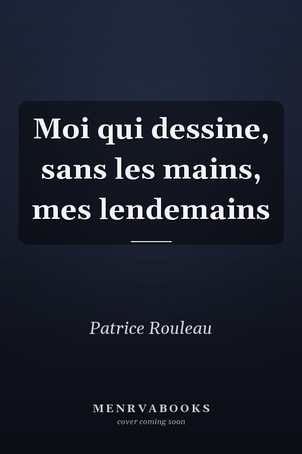 Moi qui dessine, sans les mains, mes lendemains