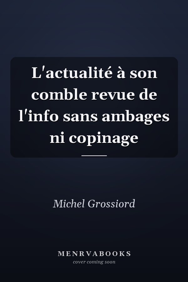 L'actualité à son comble revue de l'info sans ambages ni copinage