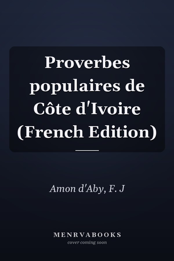 Proverbes populaires de Côte d'Ivoire (French Edition)