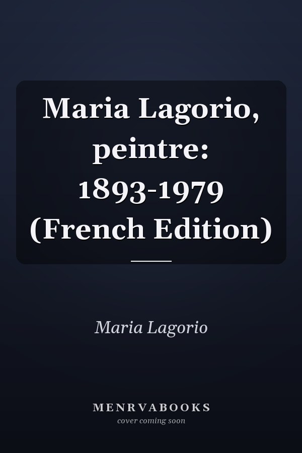 Maria Lagorio, peintre: 1893-1979 (French Edition)