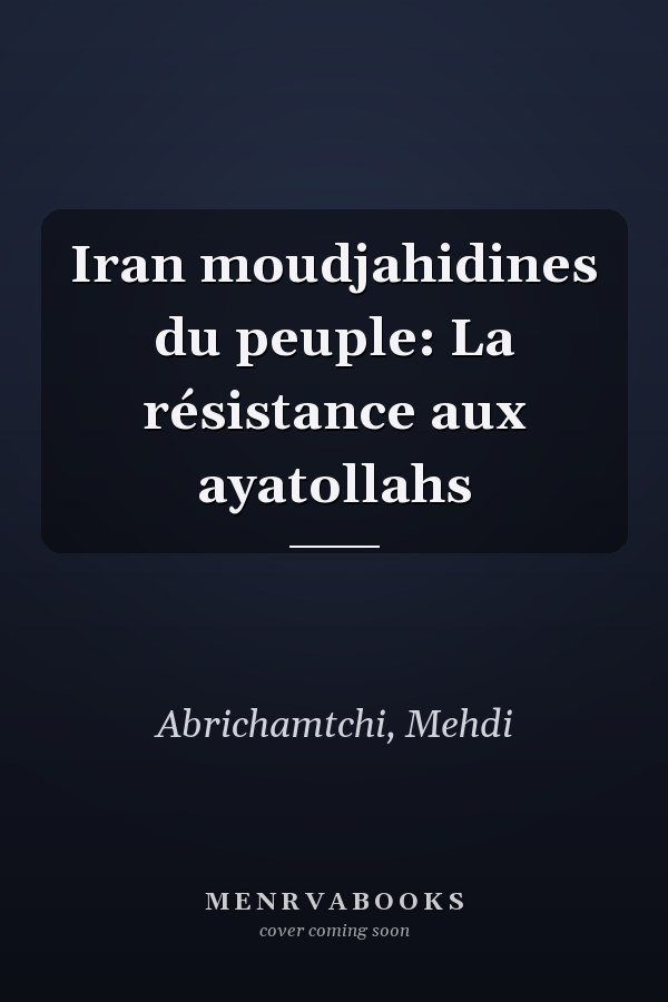Iran moudjahidines du peuple: La résistance aux ayatollahs