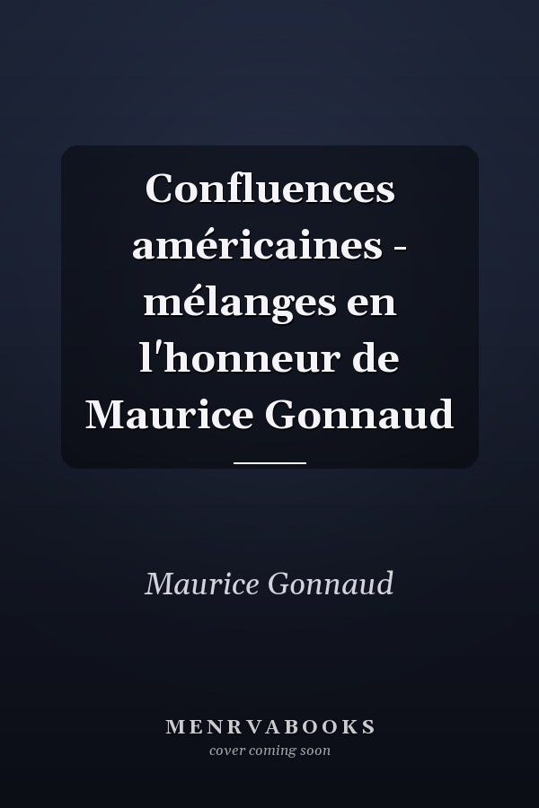 Confluences américaines - mélanges en l'honneur de Maurice Gonnaud