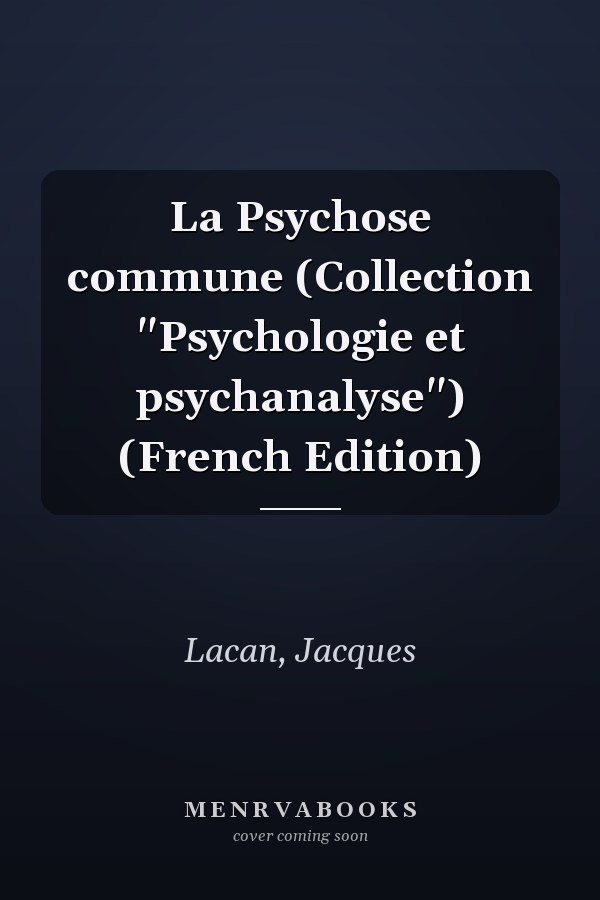 La Psychose commune (Collection "Psychologie et psychanalyse") (French Edition)