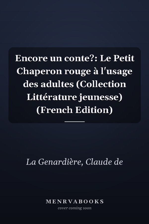 Encore un conte?: Le Petit Chaperon rouge à l'usage des adultes (Collection Littérature jeunesse) (French Edition)