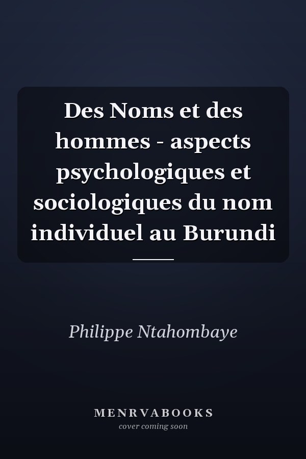 Des Noms et des hommes - aspects psychologiques et sociologiques du nom individuel au Burundi