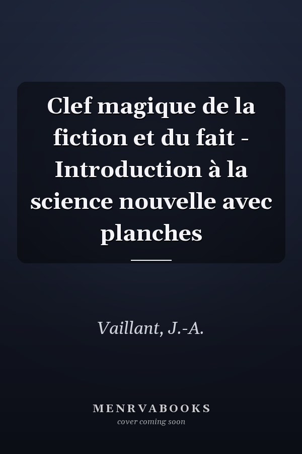 Clef magique de la fiction et du fait - Introduction à la science nouvelle avec planches