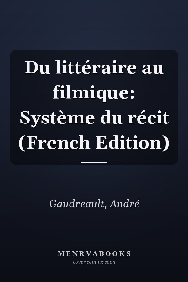 Du littéraire au filmique: Système du récit (French Edition)