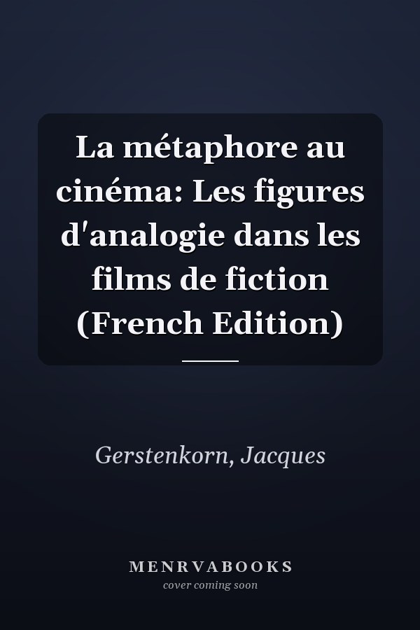 La métaphore au cinéma: Les figures d'analogie dans les films de fiction (French Edition)