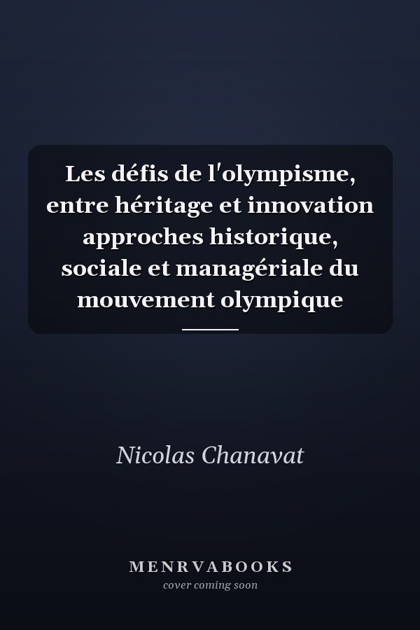Les défis de l'olympisme, entre héritage et innovation approches historique, sociale et managériale du mouvement olympique