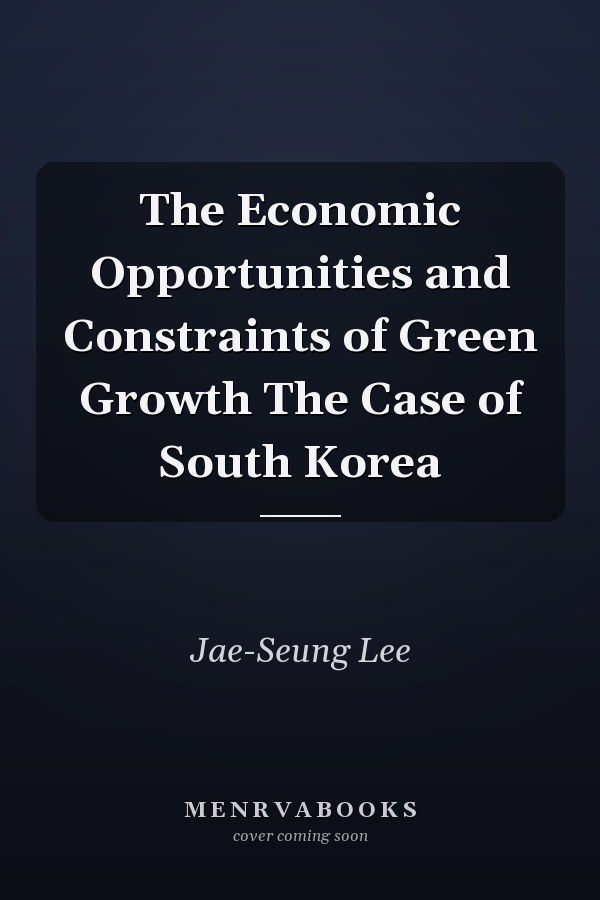The Economic Opportunities and Constraints of Green Growth The Case of South Korea