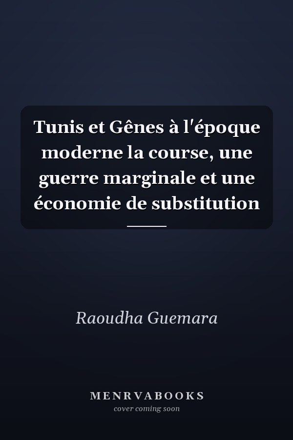 Tunis et Gênes à l'époque moderne la course, une guerre marginale et une économie de substitution