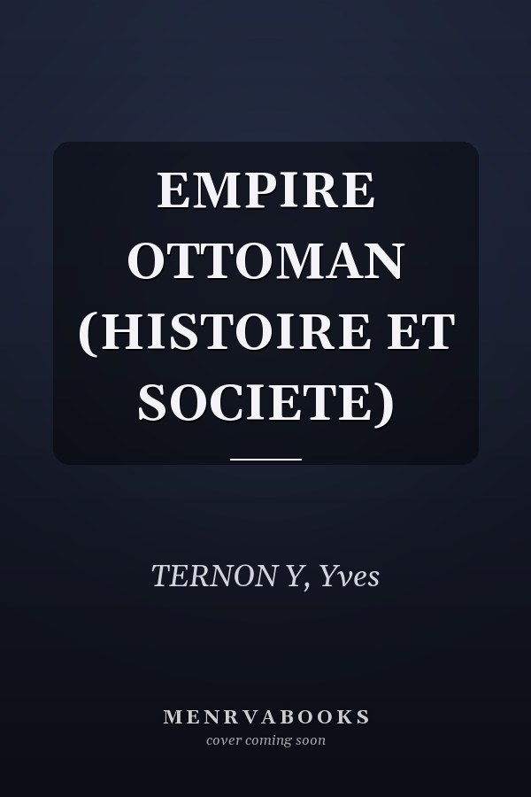 EMPIRE OTTOMAN (HISTOIRE ET SOCIETE)