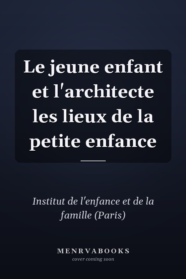 Le jeune enfant et l'architecte les lieux de la petite enfance