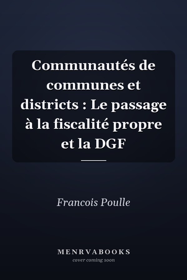 Communautés de communes et districts : Le passage à la fiscalité propre et la DGF