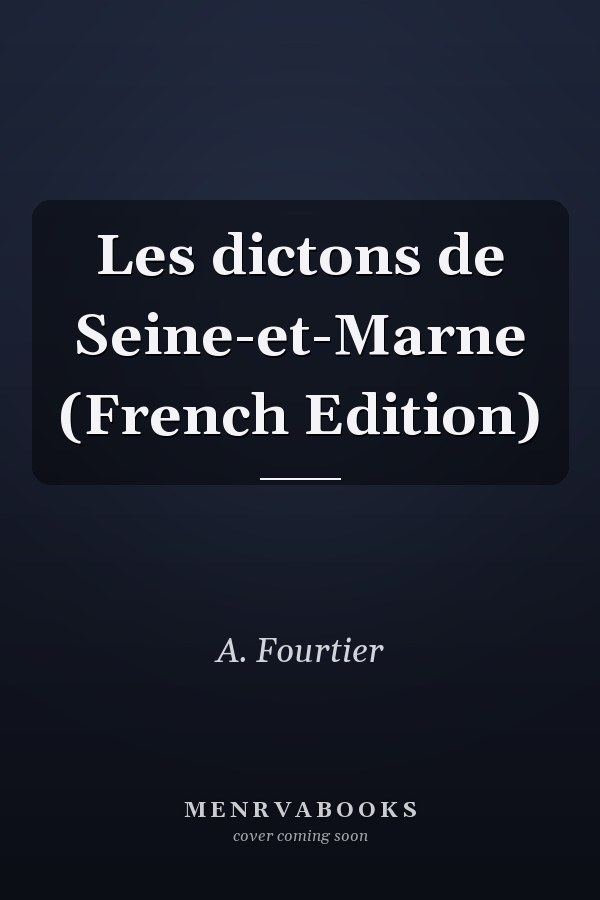 Les dictons de Seine-et-Marne (French Edition)