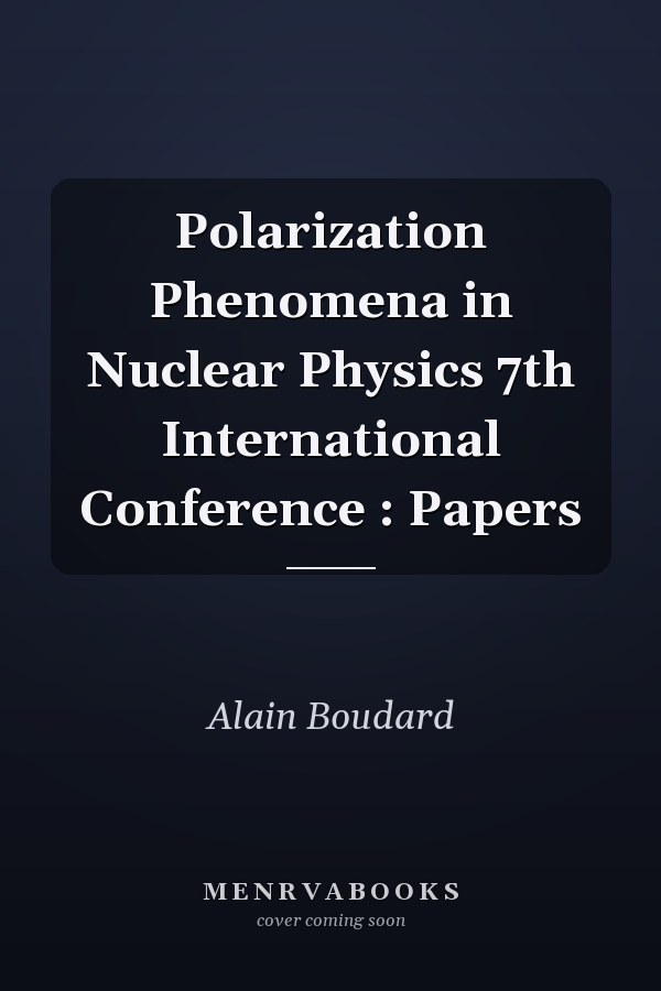 Polarization Phenomena in Nuclear Physics 7th International Conference : Papers