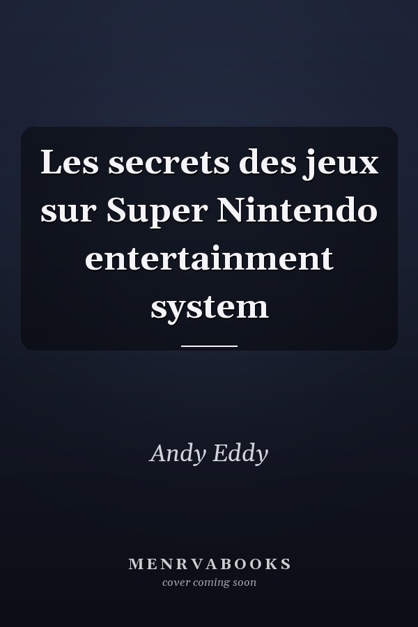 Les secrets des jeux sur Super Nintendo entertainment system