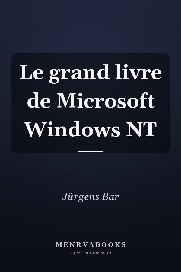 Le grand livre de Microsoft Windows NT