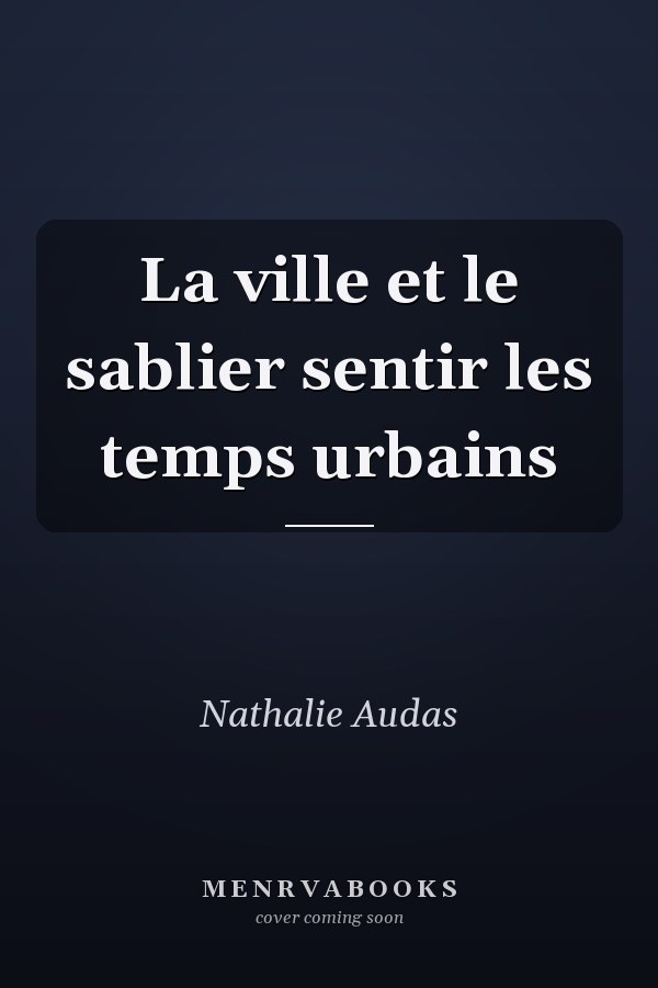 La ville et le sablier sentir les temps urbains
