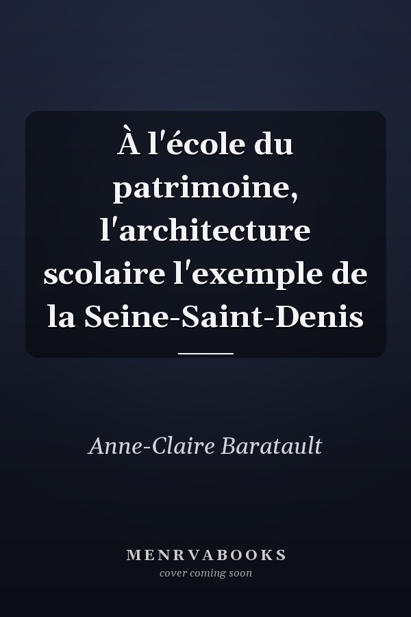 À l'école du patrimoine, l'architecture scolaire l'exemple de la Seine-Saint-Denis
