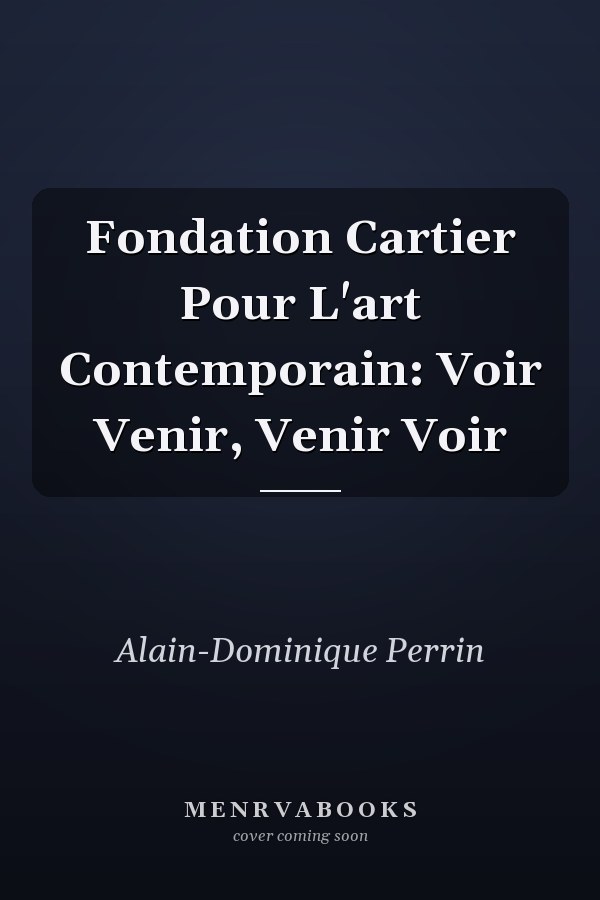 Fondation Cartier Pour L'art Contemporain: Voir Venir, Venir Voir