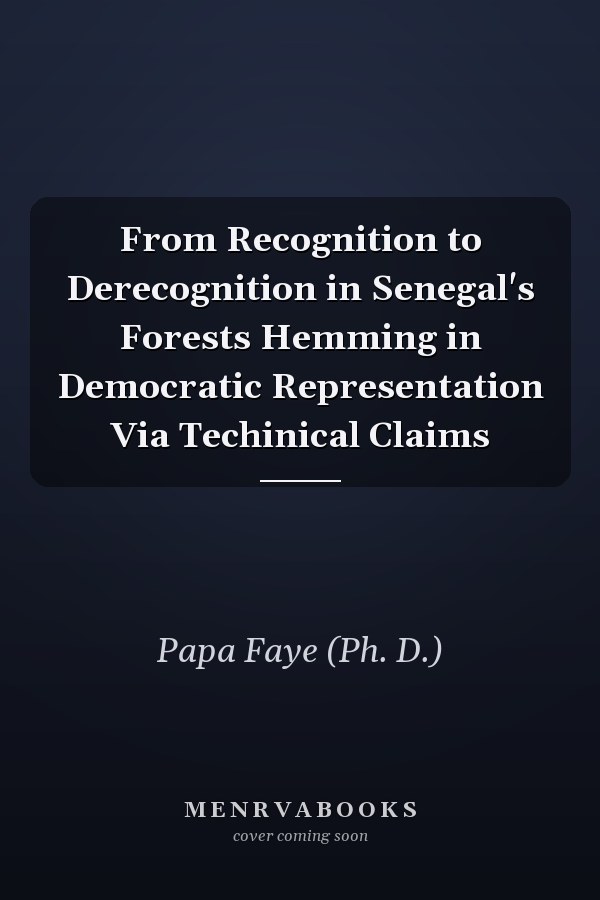 From Recognition to Derecognition in Senegal's Forests Hemming in Democratic Representation Via Techinical Claims