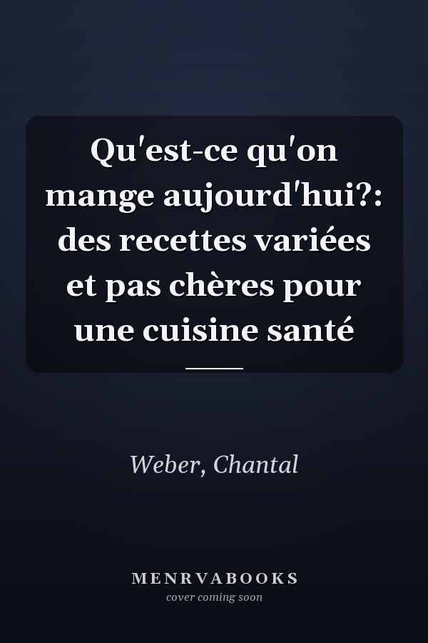 Qu'est-ce qu'on mange aujourd'hui?: des recettes variées et pas chères pour une cuisine santé