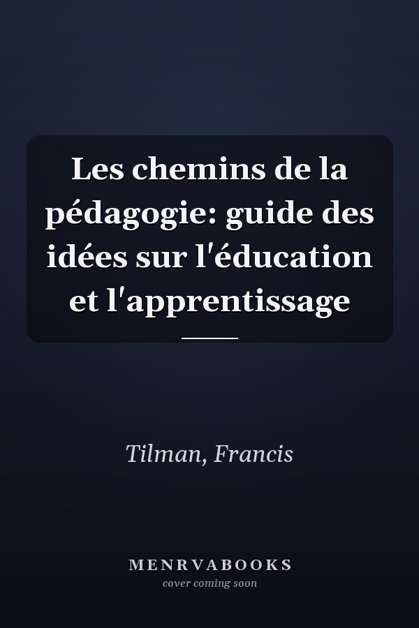 Les chemins de la pédagogie: guide des idées sur l'éducation et l'apprentissage