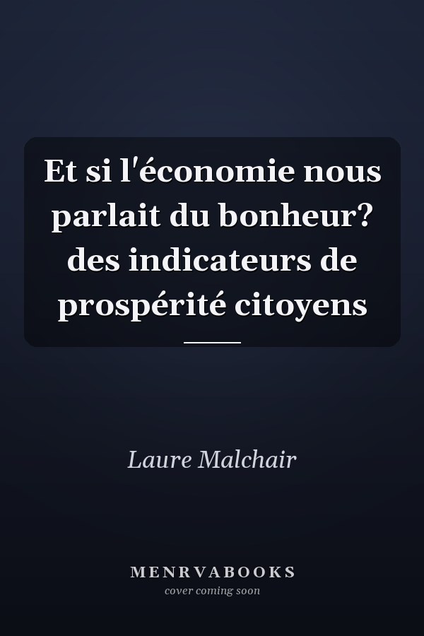 Et si l'économie nous parlait du bonheur? des indicateurs de prospérité citoyens