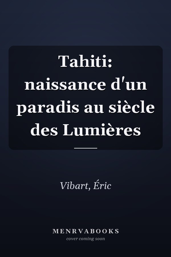 Tahiti: naissance d'un paradis au siècle des Lumières