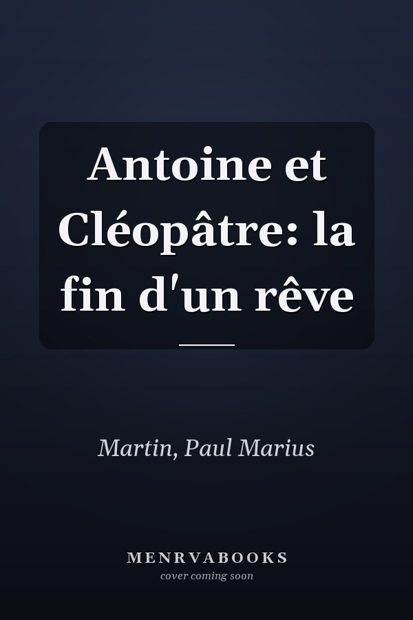 Antoine et Cléopâtre: la fin d'un rêve