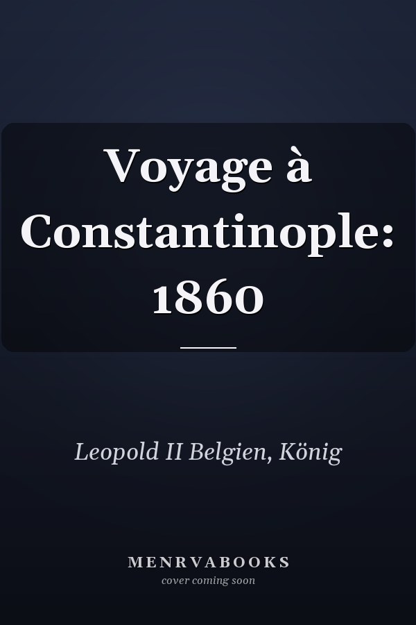 Voyage à Constantinople: 1860