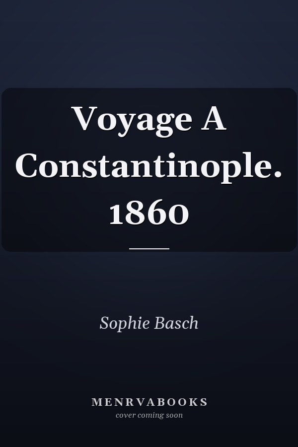 Voyage A Constantinople. 1860