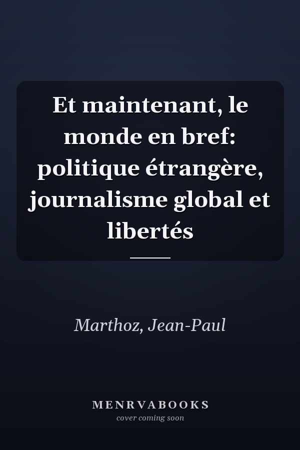 Et maintenant, le monde en bref: politique étrangère, journalisme global et libertés