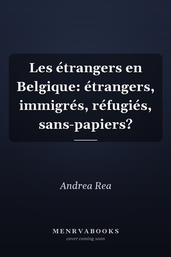 Les étrangers en Belgique: étrangers, immigrés, réfugiés, sans-papiers?
