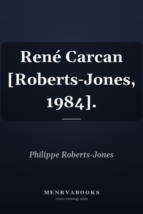 René Carcan [Roberts-Jones, 1984].