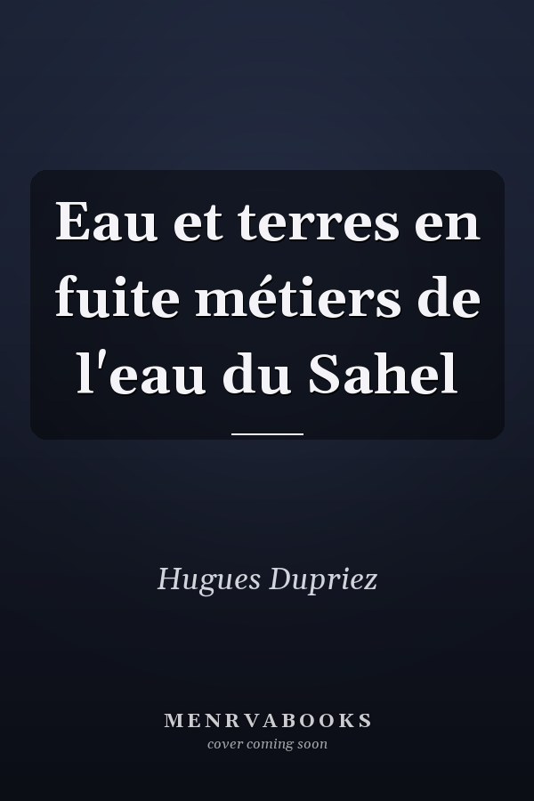 Eau et terres en fuite métiers de l'eau du Sahel